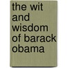 The Wit and Wisdom of Barack Obama door President Barack Obama