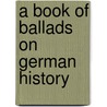 A Book Of Ballads On German History door Wilhelm Wï¿½Gner