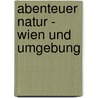Abenteuer Natur - Wien und Umgebung by Christine Lugmayr