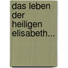 Das Leben Der Heiligen Elisabeth... door Theodoricus (De Apolda)