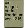Die Magna Carta Libertatum von 1215 by Philip J. Dingeldey