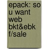 Epack: So U Want Web Bkt&Ebk F/Sale by Koch