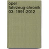 Opel Fahrzeug-Chronik 03: 1991-2012 door Eckart Bartels