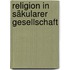 Religion in säkularer Gesellschaft