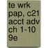 Te Wrk Pap, C21 Acct Adv Ch 1-10 9E