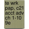 Te Wrk Pap, C21 Acct Adv Ch 1-10 9E by Gilbertson
