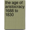 The Age of Aristocracy 1688 to 1830 door William B. Willcox