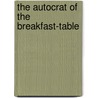 The Autocrat of the Breakfast-Table door Oliver Wendell Holmes