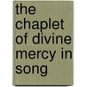 The Chaplet Of Divine Mercy In Song by Trish Short