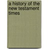 A History Of The New Testament Times door Charles T. Poynting