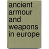 Ancient Armour and Weapons in Europe door John Hewitt