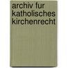 Archiv Fur Katholisches Kirchenrecht door Kanonistisches Institut (M. Nchen)