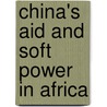 China's Aid and Soft Power in Africa by Kenneth King