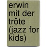 Erwin mit der Tröte (Jazz for Kids) door Volker Kriegel