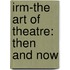 Irm-The Art of Theatre: Then and Now