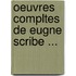 Oeuvres Compltes de Eugne Scribe ...