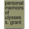 Personal Memoirs Of Ulysses S. Grant by Ulysses S. Grant
