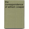 The Correspondence Of William Cowper by William Cowper