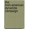 The Irish-American Dynamite Campaign by Joseph McKenna