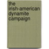 The Irish-American Dynamite Campaign door Joseph McKenna