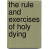 The Rule And Exercises Of Holy Dying door Jeremy Taylor