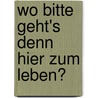 Wo bitte geht's denn hier zum Leben? by Gerald Gräf