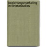 Beziehungsmarketing in Fitnessstudios by Sebastian Dietze
