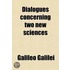 Dialogues Concerning Two New Sciences
