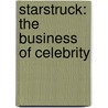 Starstruck: The Business Of Celebrity door Elizabeth Currid-halkett