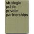 Strategic Public Private Partnerships
