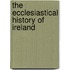 The Ecclesiastical History Of Ireland