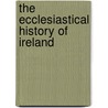 The Ecclesiastical History Of Ireland door William Dool Killen