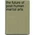 The Future of Post-human Martial Arts