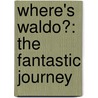 Where's Waldo?: The Fantastic Journey by Martin Handford