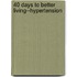 40 Days to Better Living--Hypertension