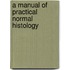 A Manual Of Practical Normal Histology