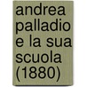 Andrea Palladio E La Sua Scuola (1880) door Vittorio Barichella