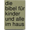 Die Bibel für Kinder und alle im Haus door Rainer Oberthür