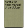 Hurst's the Heart Manual of Cardiology door Valentin Fuster