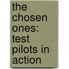 The Chosen Ones: Test Pilots in Action by Sean Rossiter