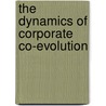 The Dynamics of Corporate Co-evolution door Kenneth K.T. Tse