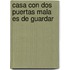 Casa Con Dos Puertas Mala Es De Guardar