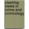 Clashing Views in Crime and Criminology by Thomas Hickey