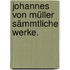 Johannes von Müller sämmtliche Werke.