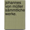 Johannes von Müller sämmtliche Werke. door Johannes Von Muller