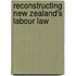 Reconstructing New Zealand's Labour Law