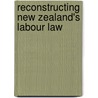Reconstructing New Zealand's Labour Law door Gordon Anderson