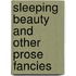 Sleeping Beauty And Other Prose Fancies