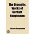 The Dramatic Works of Gerhart Hauptmann
