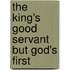 The King's Good Servant But God's First